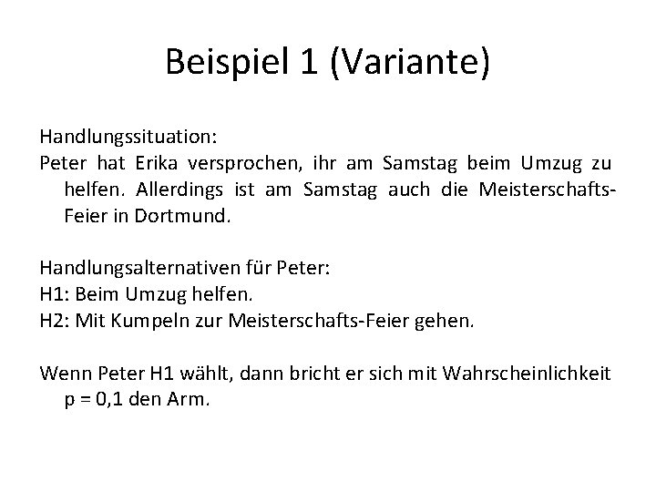 Beispiel 1 (Variante) Handlungssituation: Peter hat Erika versprochen, ihr am Samstag beim Umzug zu