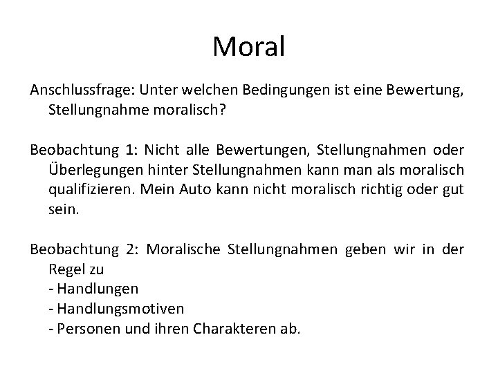 Moral Anschlussfrage: Unter welchen Bedingungen ist eine Bewertung, Stellungnahme moralisch? Beobachtung 1: Nicht alle
