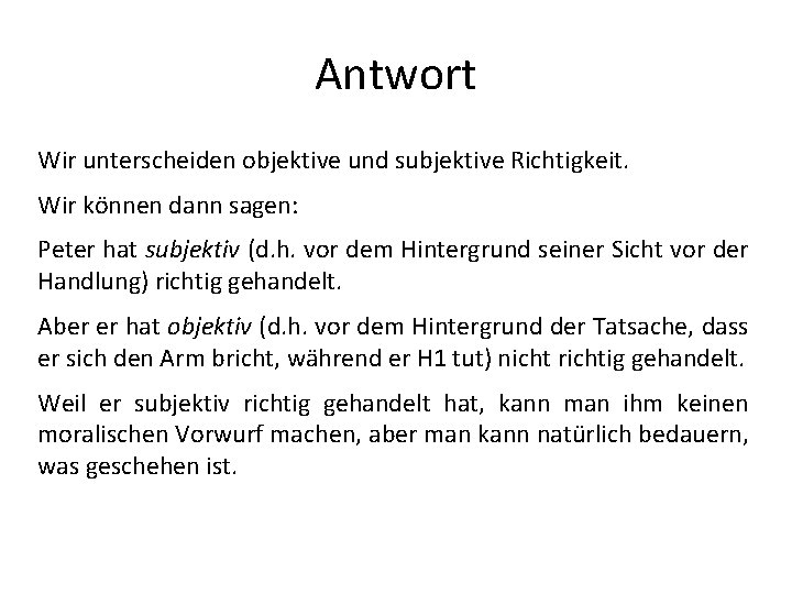 Antwort Wir unterscheiden objektive und subjektive Richtigkeit. Wir können dann sagen: Peter hat subjektiv