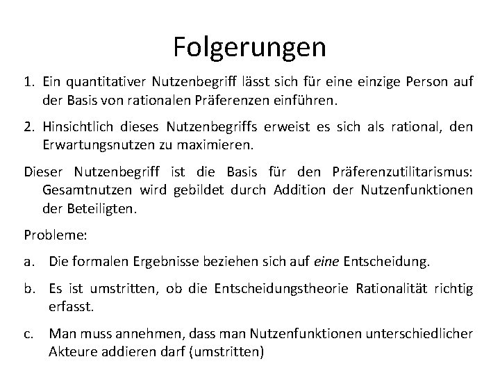 Folgerungen 1. Ein quantitativer Nutzenbegriff lässt sich für eine einzige Person auf der Basis