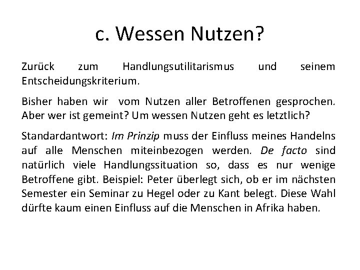 c. Wessen Nutzen? Zurück zum Handlungsutilitarismus Entscheidungskriterium. und seinem Bisher haben wir vom Nutzen