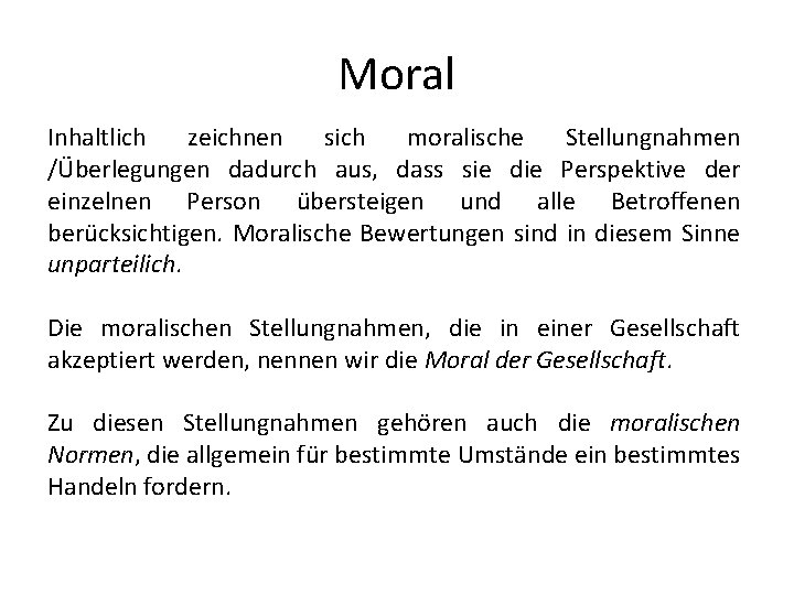 Moral Inhaltlich zeichnen sich moralische Stellungnahmen /Überlegungen dadurch aus, dass sie die Perspektive der