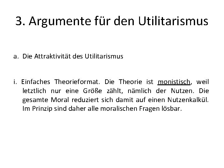3. Argumente für den Utilitarismus a. Die Attraktivität des Utilitarismus i. Einfaches Theorieformat. Die