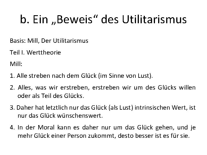 b. Ein „Beweis“ des Utilitarismus Basis: Mill, Der Utilitarismus Teil I. Werttheorie Mill: 1.