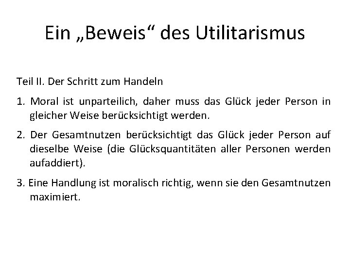 Ein „Beweis“ des Utilitarismus Teil II. Der Schritt zum Handeln 1. Moral ist unparteilich,