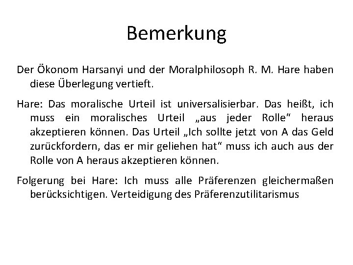 Bemerkung Der Ökonom Harsanyi und der Moralphilosoph R. M. Hare haben diese Überlegung vertieft.