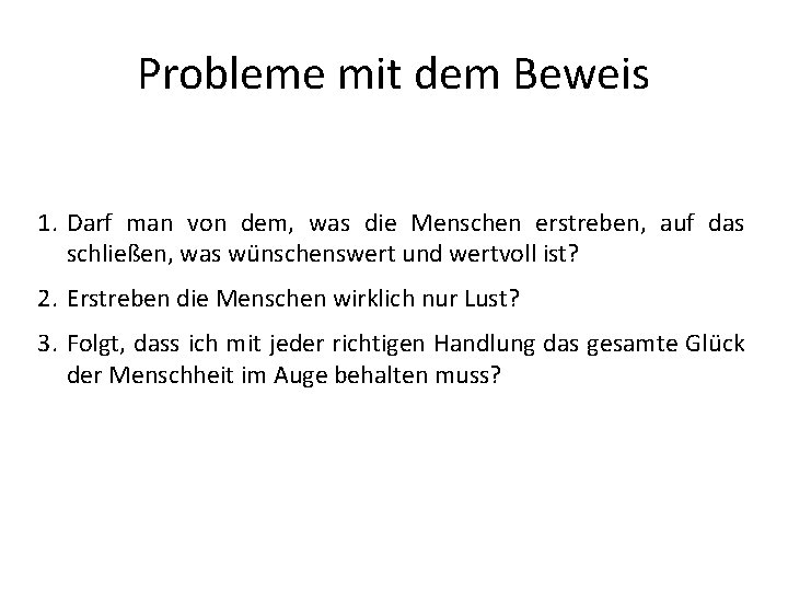 Probleme mit dem Beweis 1. Darf man von dem, was die Menschen erstreben, auf