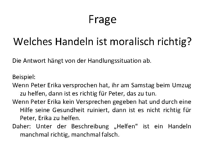 Frage Welches Handeln ist moralisch richtig? Die Antwort hängt von der Handlungssituation ab. Beispiel: