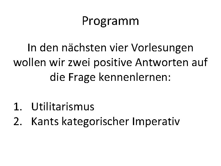 Programm In den nächsten vier Vorlesungen wollen wir zwei positive Antworten auf die Frage