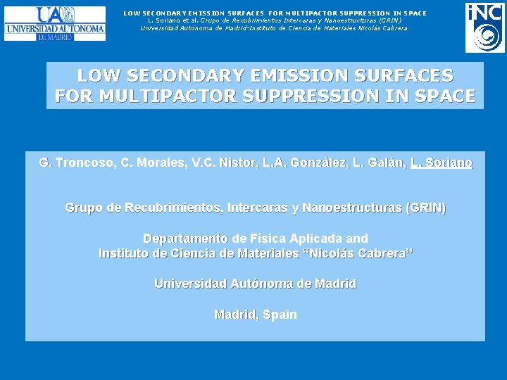 LOW SECONDARY EMISSION SURFACES FOR MULTIPACTOR SUPPRESSION IN SPACE L. Soriano et al. Grupo