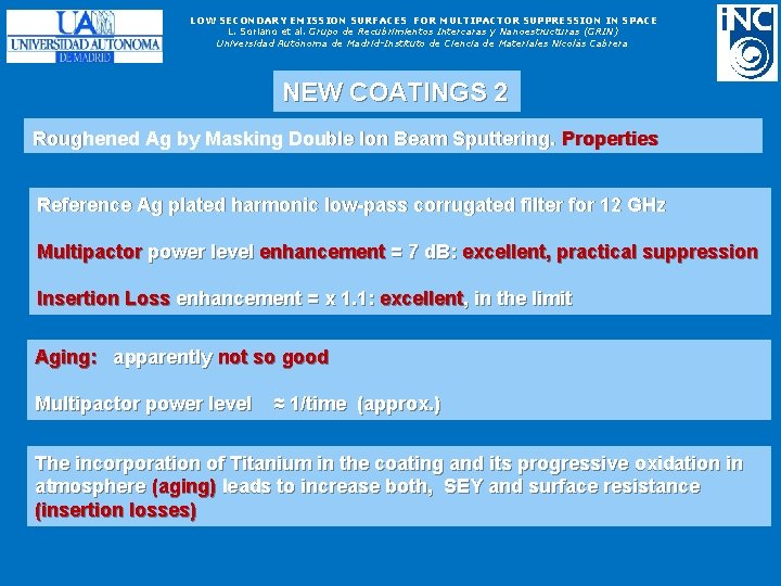 LOW SECONDARY EMISSION SURFACES FOR MULTIPACTOR SUPPRESSION IN SPACE L. Soriano et al. Grupo