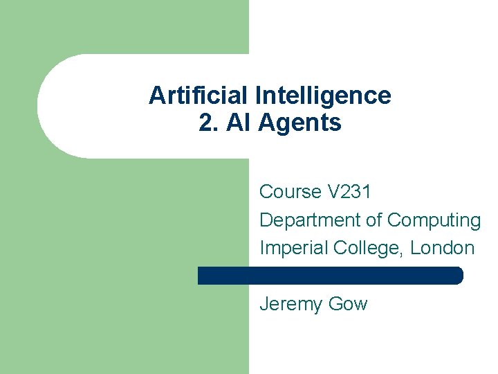 Artificial Intelligence 2. AI Agents Course V 231 Department of Computing Imperial College, London
