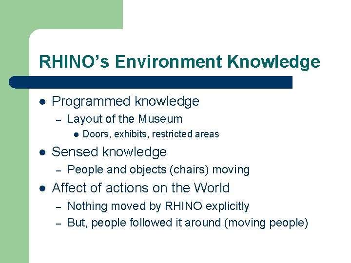 RHINO’s Environment Knowledge l Programmed knowledge – Layout of the Museum l l Sensed