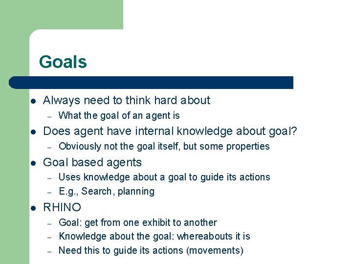 Goals l Always need to think hard about – l Does agent have internal