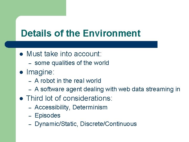 Details of the Environment l Must take into account: – l Imagine: – –