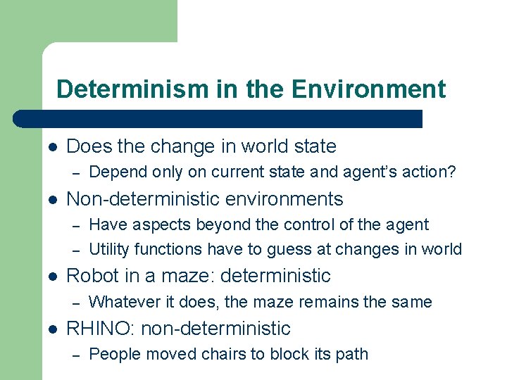 Determinism in the Environment l Does the change in world state – l Non-deterministic