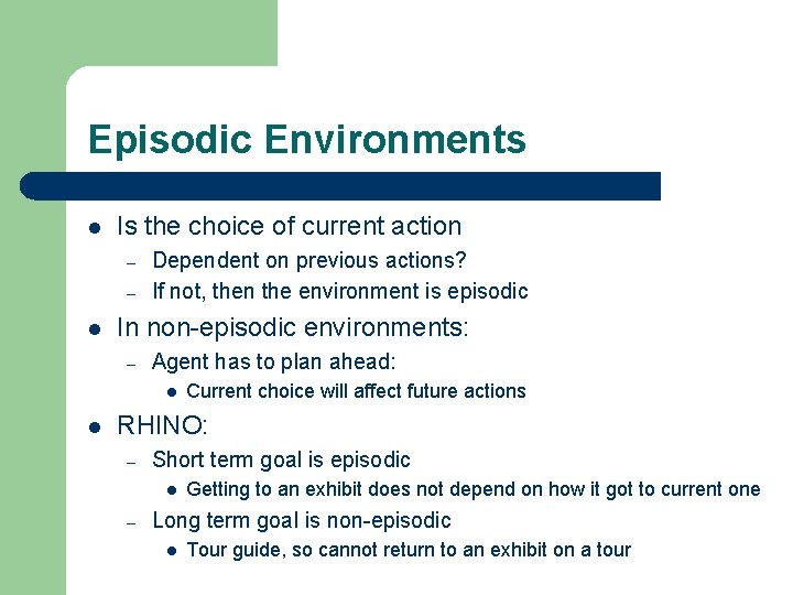 Episodic Environments l Is the choice of current action – – l Dependent on