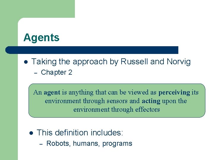 Agents l Taking the approach by Russell and Norvig – Chapter 2 An agent