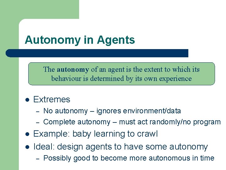 Autonomy in Agents The autonomy of an agent is the extent to which its