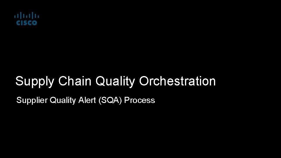 Supply Chain Quality Orchestration Supplier Quality Alert (SQA) Process 