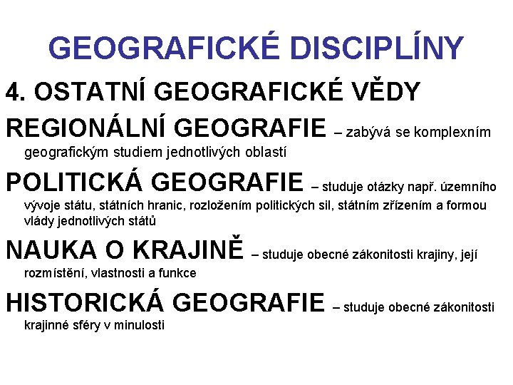 GEOGRAFICKÉ DISCIPLÍNY 4. OSTATNÍ GEOGRAFICKÉ VĚDY REGIONÁLNÍ GEOGRAFIE – zabývá se komplexním geografickým studiem