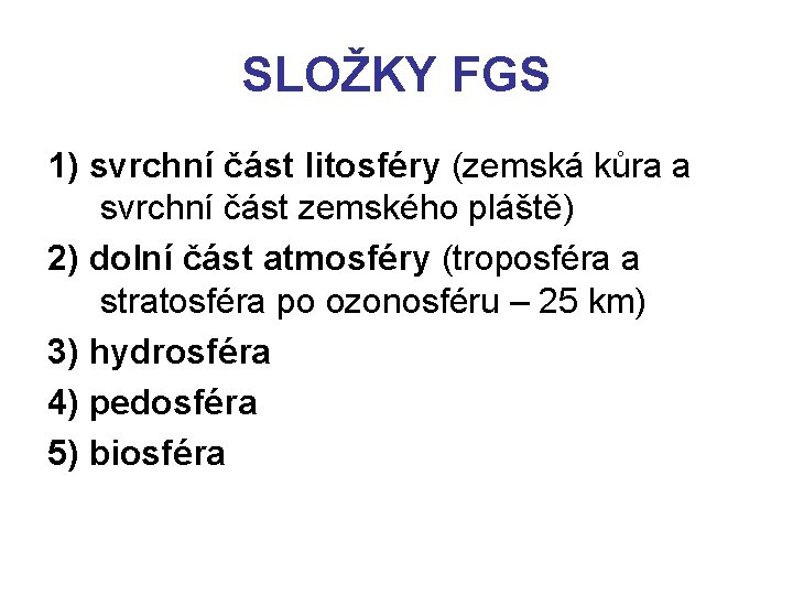 SLOŽKY FGS 1) svrchní část litosféry (zemská kůra a svrchní část zemského pláště) 2)