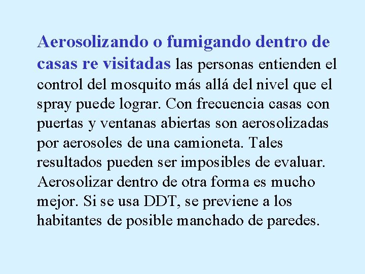 Aerosolizando o fumigando dentro de casas re visitadas las personas entienden el control del