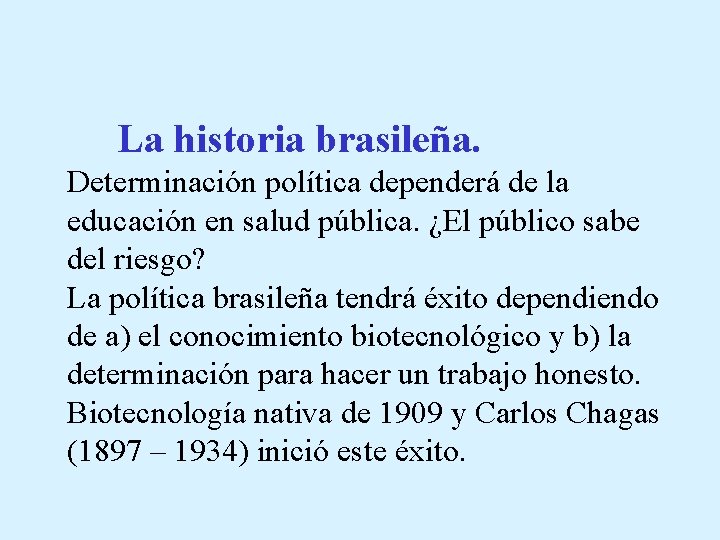La historia brasileña. Determinación política dependerá de la educación en salud pública. ¿El público