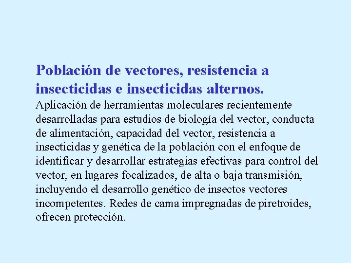 Población de vectores, resistencia a insecticidas e insecticidas alternos. Aplicación de herramientas moleculares recientemente