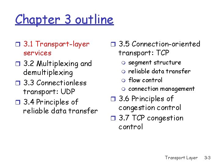 Chapter 3 outline r 3. 1 Transport-layer services r 3. 2 Multiplexing and demultiplexing Chapter 3 outline r 3. 1 Transport-layer services r 3. 2 Multiplexing and demultiplexing