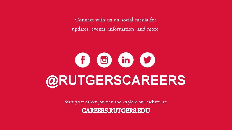 Connect with us on social media for updates, events, information, and more. @RUTGERSCAREERS Start Connect with us on social media for updates, events, information, and more. @RUTGERSCAREERS Start