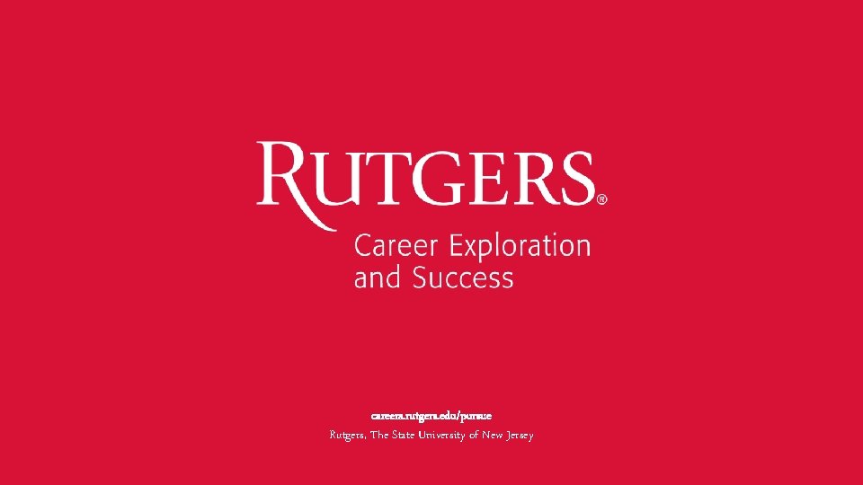careers. rutgers. edu/pursue Rutgers, The State University of New Jersey careers. rutgers. edu/pursue Rutgers, The State University of New Jersey