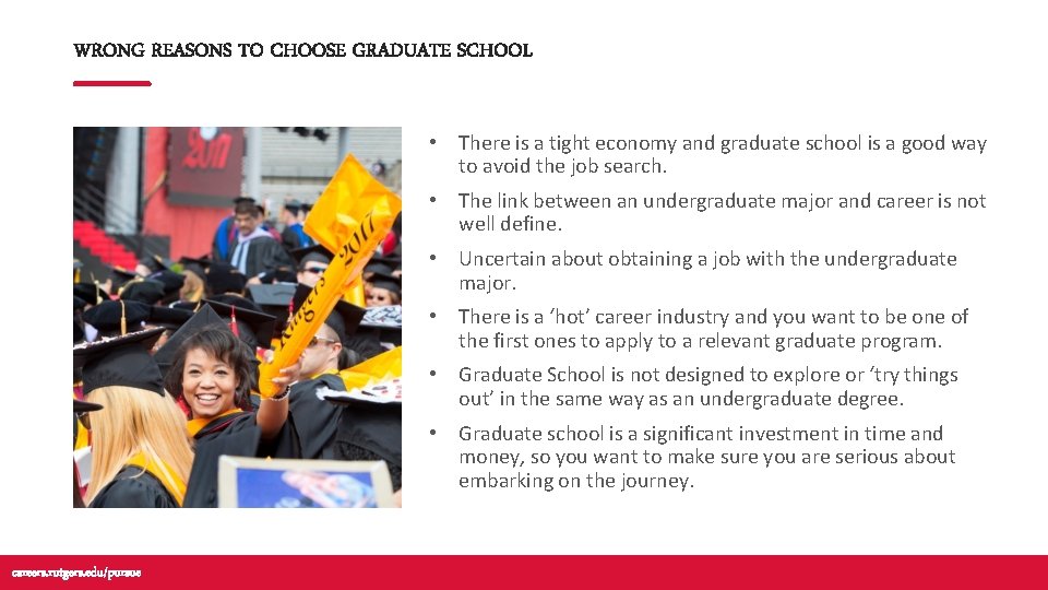 WRONG REASONS TO CHOOSE GRADUATE SCHOOL • There is a tight economy and graduate WRONG REASONS TO CHOOSE GRADUATE SCHOOL • There is a tight economy and graduate