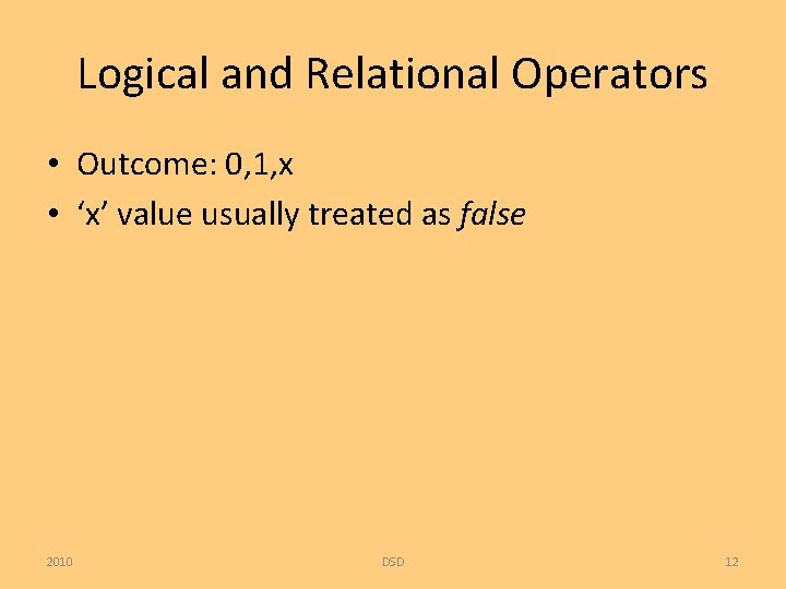 Logical and Relational Operators • Outcome: 0, 1, x • ‘x’ value usually treated