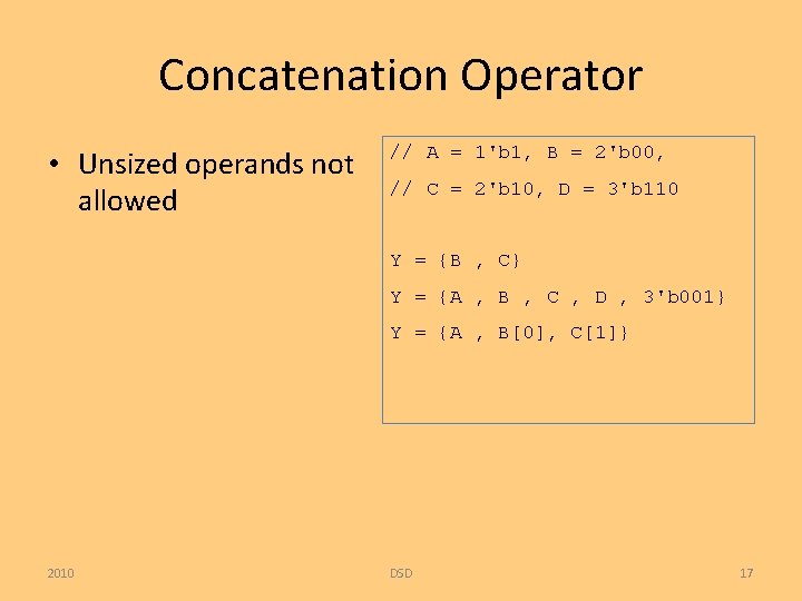 Concatenation Operator • Unsized operands not allowed // A = 1'b 1, B =