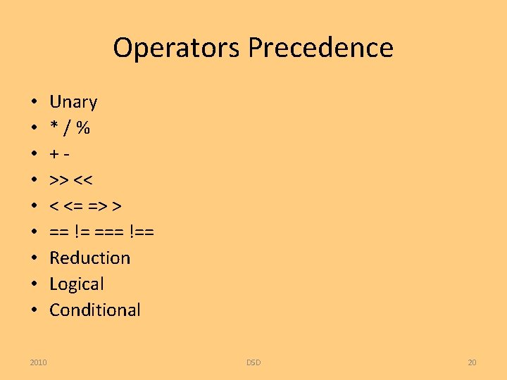 Operators Precedence • • • 2010 Unary */% +>> << < <= => >