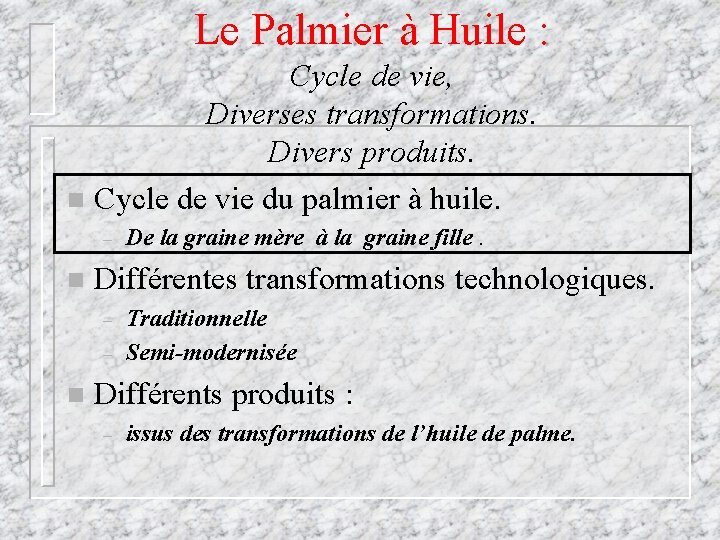 Le Palmier à Huile : Cycle de vie, Diverses transformations. Divers produits. n Cycle