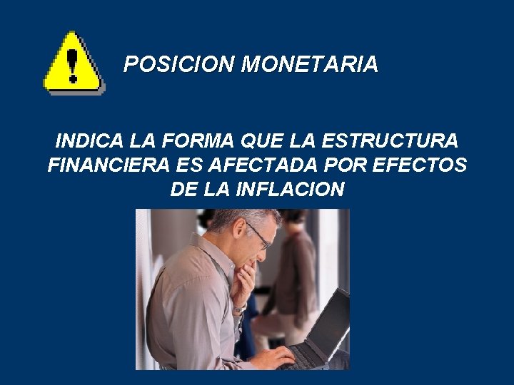 POSICION MONETARIA INDICA LA FORMA QUE LA ESTRUCTURA FINANCIERA ES AFECTADA POR EFECTOS DE