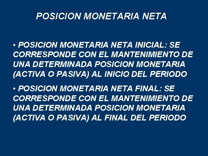 POSICION MONETARIA NETA • POSICION MONETARIA NETA INICIAL: SE CORRESPONDE CON EL MANTENIMIENTO DE