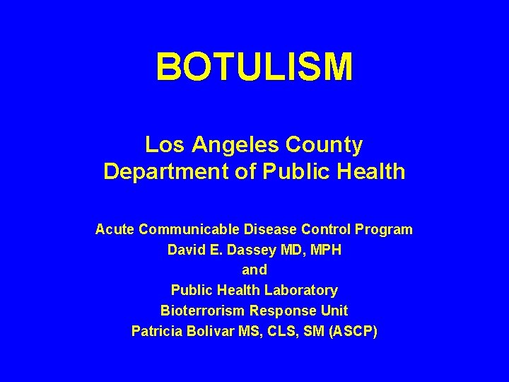 BOTULISM Los Angeles County Department of Public Health Acute Communicable Disease Control Program David