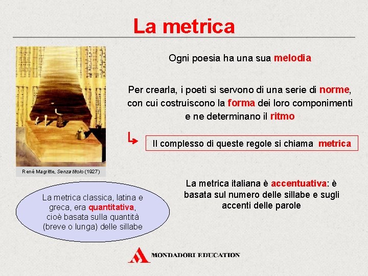 La metrica Ogni poesia ha una sua melodia Per crearla, i poeti si servono