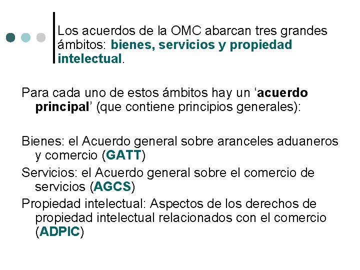 Los acuerdos de la OMC abarcan tres grandes ámbitos: bienes, servicios y propiedad intelectual.