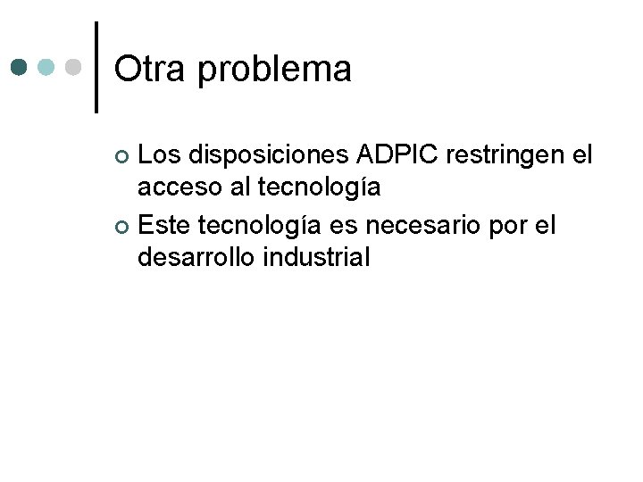 Otra problema Los disposiciones ADPIC restringen el acceso al tecnología ¢ Este tecnología es