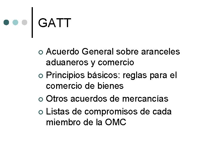 GATT Acuerdo General sobre aranceles aduaneros y comercio ¢ Principios básicos: reglas para el