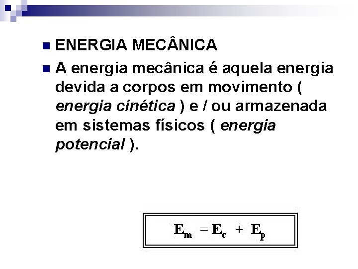 ENERGIA MEC NICA n A energia mecânica é aquela energia devida a corpos em