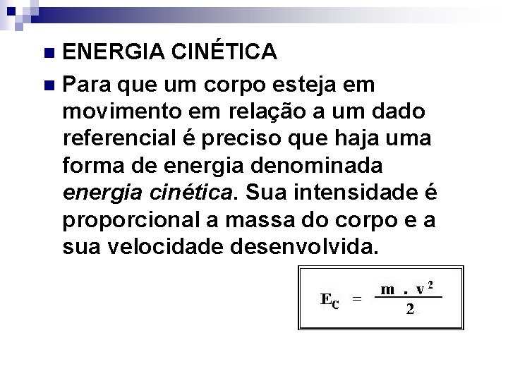 ENERGIA CINÉTICA n Para que um corpo esteja em movimento em relação a um