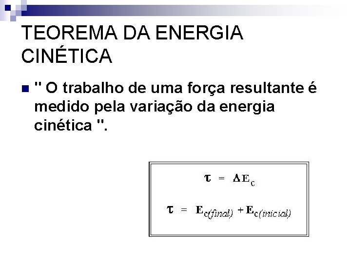 TEOREMA DA ENERGIA CINÉTICA n " O trabalho de uma força resultante é medido