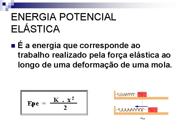 ENERGIA POTENCIAL ELÁSTICA n É a energia que corresponde ao trabalho realizado pela força