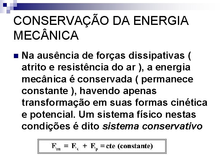 CONSERVAÇÃO DA ENERGIA MEC NICA n Na ausência de forças dissipativas ( atrito e