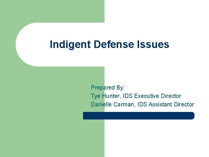 Indigent Defense Issues Prepared By: Tye Hunter, IDS Executive Director Danielle Carman, IDS Assistant